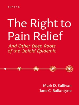 cover image of The Right to Pain Relief and Other Deep Roots of the Opioid Epidemic